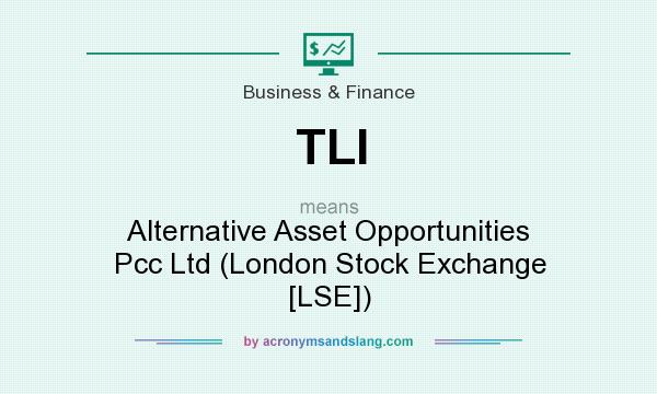 What does TLI mean? It stands for Alternative Asset Opportunities Pcc Ltd (London Stock Exchange [LSE])