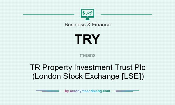 What does TRY mean? It stands for TR Property Investment Trust Plc (London Stock Exchange [LSE])