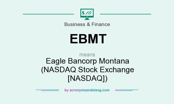 What does EBMT mean? It stands for Eagle Bancorp Montana (NASDAQ Stock Exchange [NASDAQ])