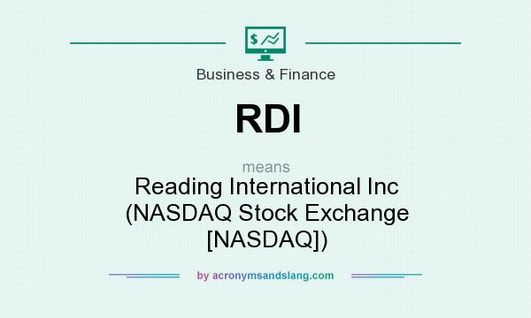 What does RDI mean? It stands for Reading International Inc (NASDAQ Stock Exchange [NASDAQ])