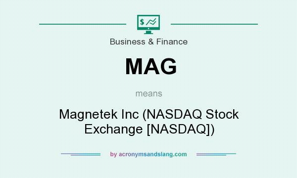 What does MAG mean? It stands for Magnetek Inc (NASDAQ Stock Exchange [NASDAQ])