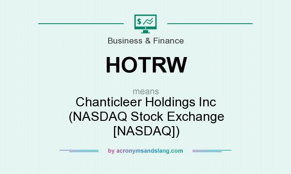 What does HOTRW mean? It stands for Chanticleer Holdings Inc (NASDAQ Stock Exchange [NASDAQ])