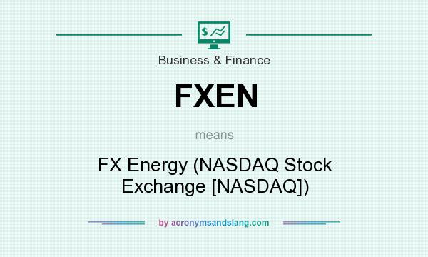 What does FXEN mean? It stands for FX Energy (NASDAQ Stock Exchange [NASDAQ])