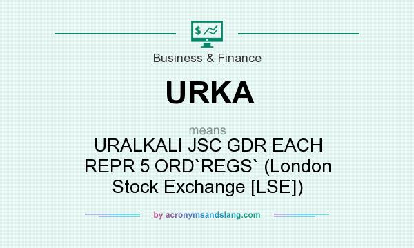 What does URKA mean? It stands for URALKALI JSC GDR EACH REPR 5 ORD`REGS` (London Stock Exchange [LSE])
