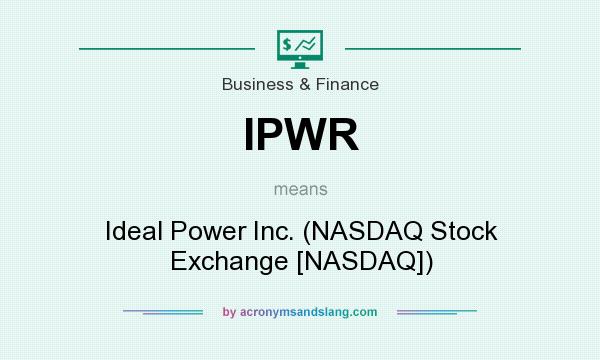 What does IPWR mean? It stands for Ideal Power Inc. (NASDAQ Stock Exchange [NASDAQ])