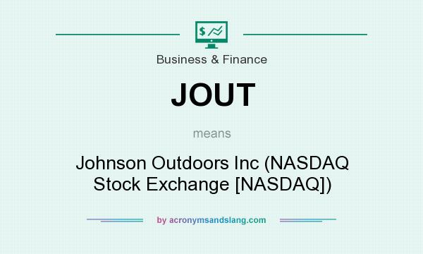 What does JOUT mean? It stands for Johnson Outdoors Inc (NASDAQ Stock Exchange [NASDAQ])