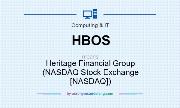 What does HBOS mean? It stands for Heritage Financial Group (NASDAQ Stock Exchange [NASDAQ])