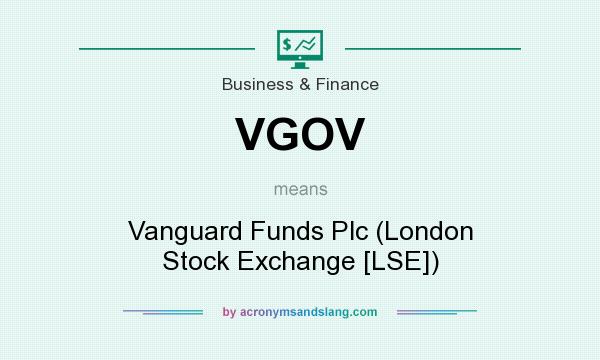 What does VGOV mean? It stands for Vanguard Funds Plc (London Stock Exchange [LSE])