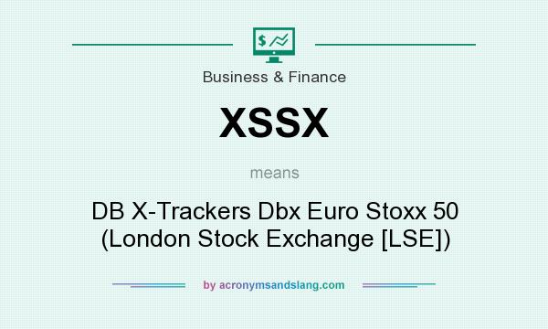 What does XSSX mean? It stands for DB X-Trackers Dbx Euro Stoxx 50 (London Stock Exchange [LSE])