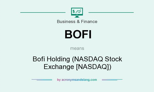 What does BOFI mean? It stands for Bofi Holding (NASDAQ Stock Exchange [NASDAQ])
