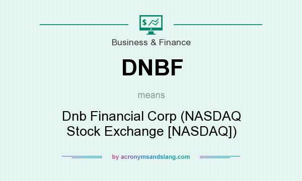 What does DNBF mean? It stands for Dnb Financial Corp (NASDAQ Stock Exchange [NASDAQ])