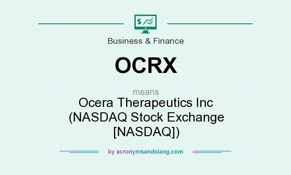 What does OCRX mean? It stands for Ocera Therapeutics Inc (NASDAQ Stock Exchange [NASDAQ])