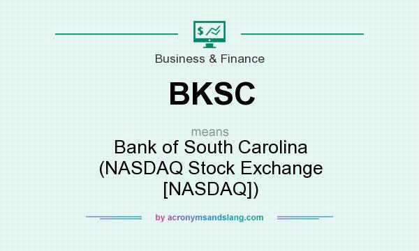 What does BKSC mean? It stands for Bank of South Carolina (NASDAQ Stock Exchange [NASDAQ])