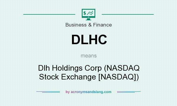 What does DLHC mean? It stands for Dlh Holdings Corp (NASDAQ Stock Exchange [NASDAQ])