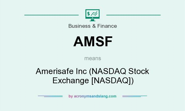 What does AMSF mean? It stands for Amerisafe Inc (NASDAQ Stock Exchange [NASDAQ])