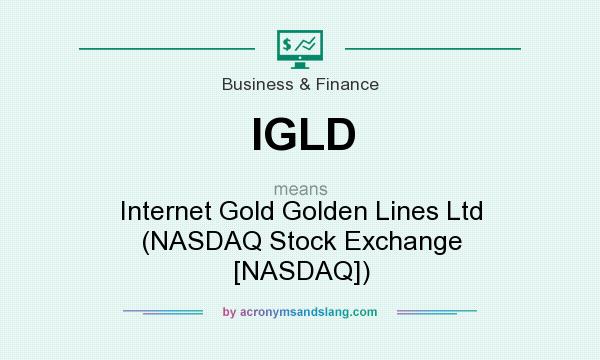 What does IGLD mean? It stands for Internet Gold Golden Lines Ltd (NASDAQ Stock Exchange [NASDAQ])