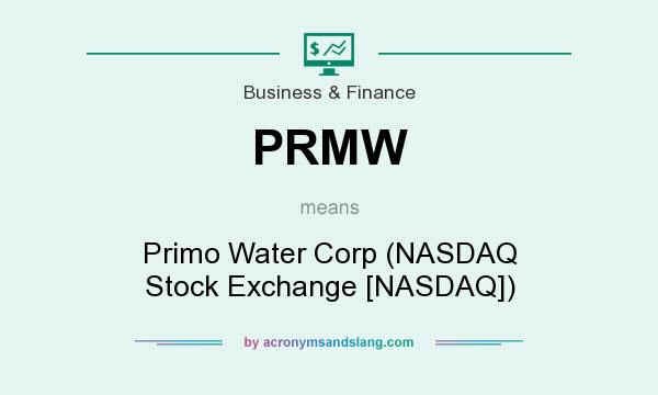 What does PRMW mean? It stands for Primo Water Corp (NASDAQ Stock Exchange [NASDAQ])