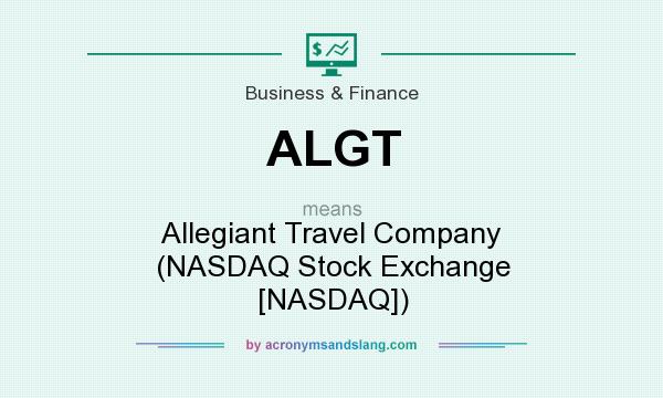 What does ALGT mean? It stands for Allegiant Travel Company (NASDAQ Stock Exchange [NASDAQ])