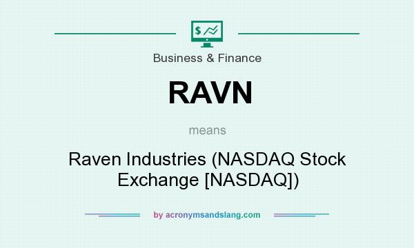 What does RAVN mean? It stands for Raven Industries (NASDAQ Stock Exchange [NASDAQ])