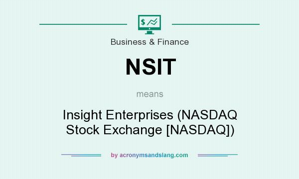 What does NSIT mean? It stands for Insight Enterprises (NASDAQ Stock Exchange [NASDAQ])