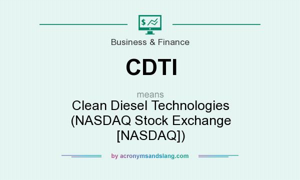 What does CDTI mean? It stands for Clean Diesel Technologies (NASDAQ Stock Exchange [NASDAQ])