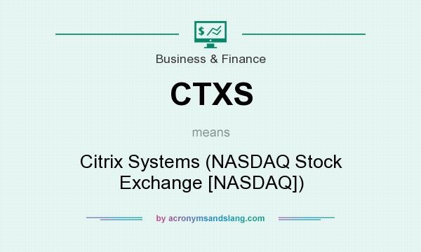 What does CTXS mean? It stands for Citrix Systems (NASDAQ Stock Exchange [NASDAQ])