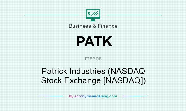 What does PATK mean? It stands for Patrick Industries (NASDAQ Stock Exchange [NASDAQ])