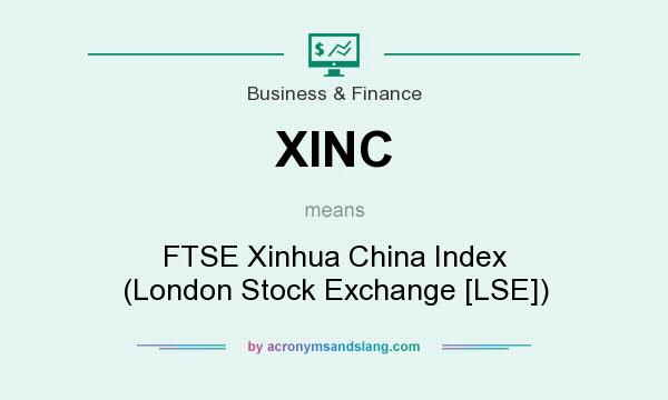 What does XINC mean? It stands for FTSE Xinhua China Index (London Stock Exchange [LSE])