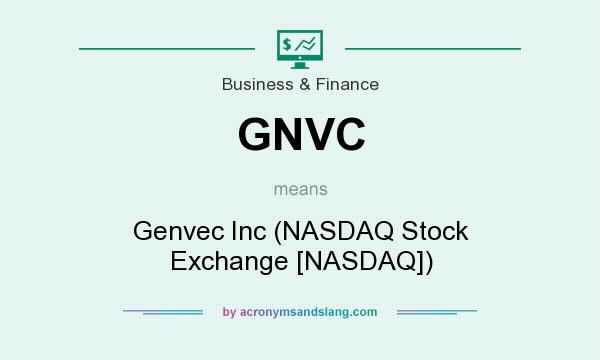 What does GNVC mean? It stands for Genvec Inc (NASDAQ Stock Exchange [NASDAQ])