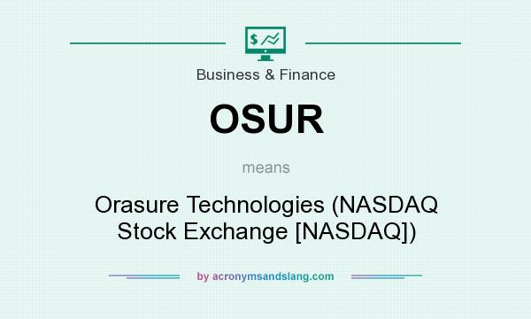 What does OSUR mean? It stands for Orasure Technologies (NASDAQ Stock Exchange [NASDAQ])