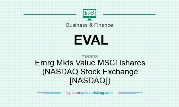 What does EVAL mean? It stands for Emrg Mkts Value MSCI Ishares (NASDAQ Stock Exchange [NASDAQ])