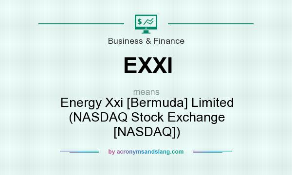 What does EXXI mean? It stands for Energy Xxi [Bermuda] Limited (NASDAQ Stock Exchange [NASDAQ])
