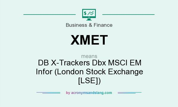 What does XMET mean? It stands for DB X-Trackers Dbx MSCI EM Infor (London Stock Exchange [LSE])