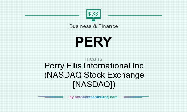 What does PERY mean? It stands for Perry Ellis International Inc (NASDAQ Stock Exchange [NASDAQ])