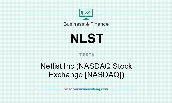 What does NLST mean? It stands for Netlist Inc (NASDAQ Stock Exchange [NASDAQ])