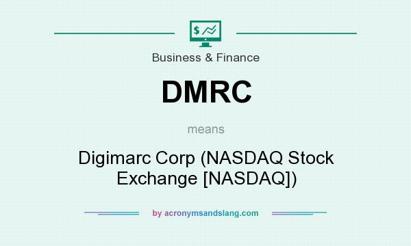 What does DMRC mean? It stands for Digimarc Corp (NASDAQ Stock Exchange [NASDAQ])