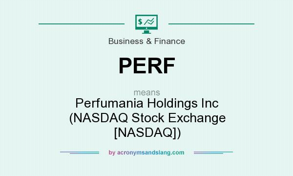 What does PERF mean? It stands for Perfumania Holdings Inc (NASDAQ Stock Exchange [NASDAQ])
