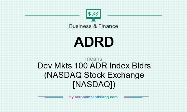 What does ADRD mean? It stands for Dev Mkts 100 ADR Index Bldrs (NASDAQ Stock Exchange [NASDAQ])