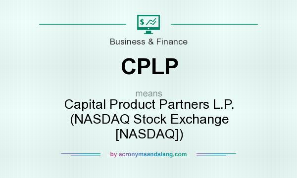 What does CPLP mean? It stands for Capital Product Partners L.P. (NASDAQ Stock Exchange [NASDAQ])