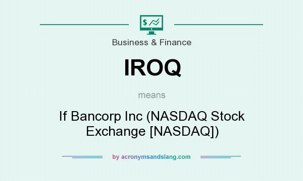 What does IROQ mean? It stands for If Bancorp Inc (NASDAQ Stock Exchange [NASDAQ])