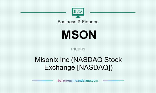 What does MSON mean? It stands for Misonix Inc (NASDAQ Stock Exchange [NASDAQ])