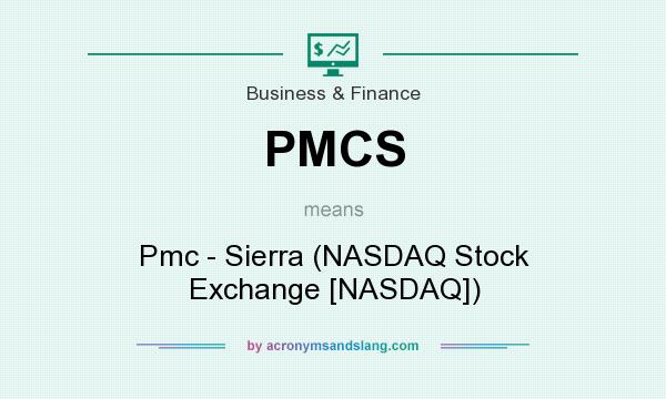 What does PMCS mean? It stands for Pmc - Sierra (NASDAQ Stock Exchange [NASDAQ])