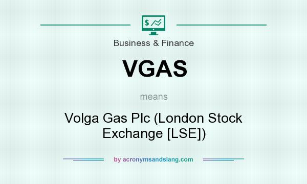 What does VGAS mean? It stands for Volga Gas Plc (London Stock Exchange [LSE])