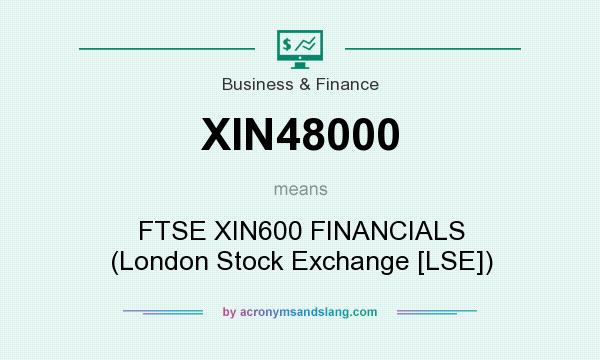 What does XIN48000 mean? It stands for FTSE XIN600 FINANCIALS (London Stock Exchange [LSE])
