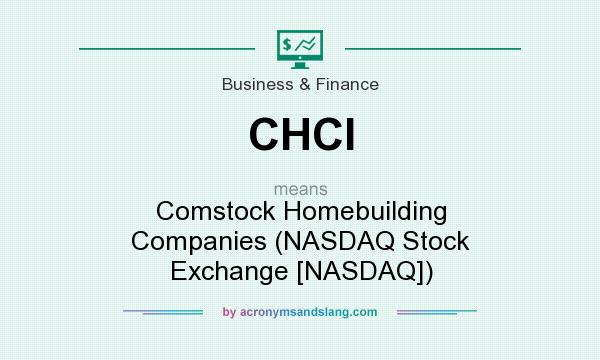 What does CHCI mean? It stands for Comstock Homebuilding Companies (NASDAQ Stock Exchange [NASDAQ])