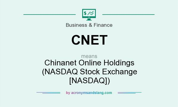 What does CNET mean? It stands for Chinanet Online Holdings (NASDAQ Stock Exchange [NASDAQ])