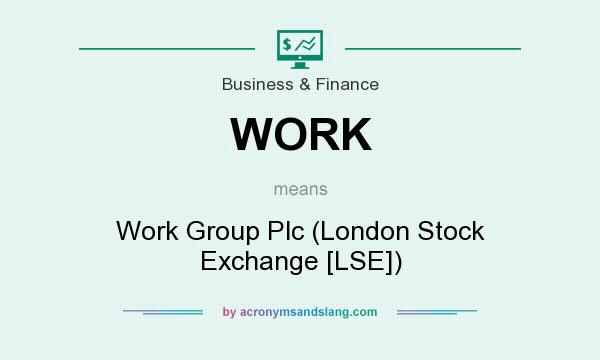 What does WORK mean? It stands for Work Group Plc (London Stock Exchange [LSE])
