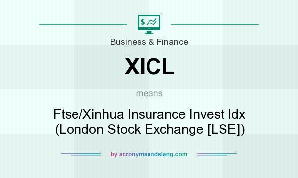What does XICL mean? It stands for Ftse/Xinhua Insurance Invest Idx (London Stock Exchange [LSE])