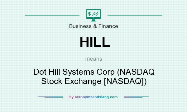 What does HILL mean? It stands for Dot Hill Systems Corp (NASDAQ Stock Exchange [NASDAQ])
