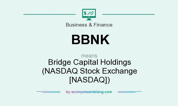 What does BBNK mean? It stands for Bridge Capital Holdings (NASDAQ Stock Exchange [NASDAQ])